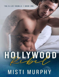 Misti Murphy — Hollywood Rebel (The A-List Rebels Book 1)