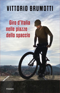 Vittorio Brumotti [Brumotti, Vittorio] — Giro d'Italia nelle piazze dello spaccio
