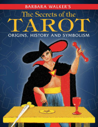 Barbara Walker & Barbara Walker — Barbara Walker's: The Secrets of the Tarot: Origins, History, and Symbolism