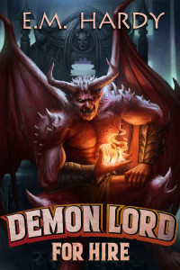 E.M. Hardy & LitRPG Freaks — Demon Lord for Hire: A Progression Fantasy Epic