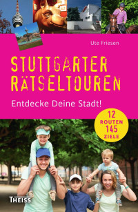 Friesen, Ute — Stuttgarter Rätseltouren: Entdecke Deine Stadt!