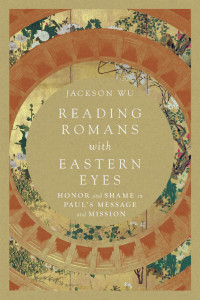 Jackson Wu — Reading Romans with Eastern Eyes