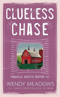 Wendy Meadows  — Clueless Chase (Pineville Gazette Mystery 2)