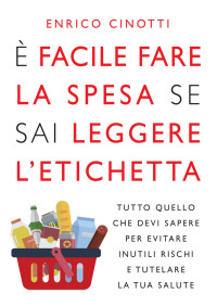 Enrico Cinotti — È facile fare la spesa se sai leggere l'etichetta