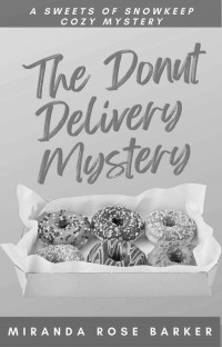 Miranda Rose Barker — The Doughnut Delivery Mystery (Sweets of Snowkeep Mystery 3)