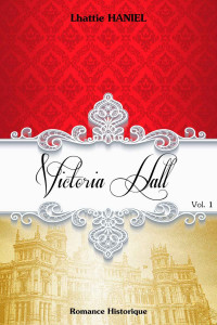 Lhattie Haniel [Haniel, Lhattie] — Victoria Hall - Volume 1