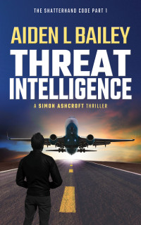 Aiden L Bailey — Threat Intelligence (The Shatterhand Code Book 1)