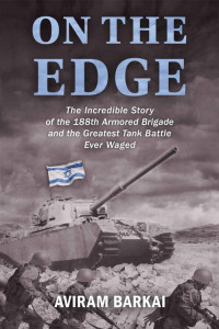 Aviram Barkai — On the Edge: The Incredible Story of the 188th Armored Brigade and the Greatest Tank Battle Ever Waged