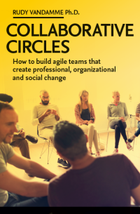 Rudy Vandamme, Ph.D. — Collaborative Circles. How to build teams that create professional, organizational and social change
