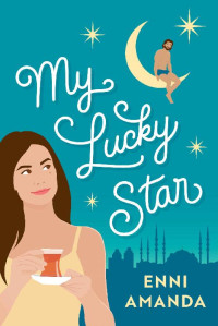 Enni Amanda — My Lucky Star: Fake dating Turkish celebrity romcom