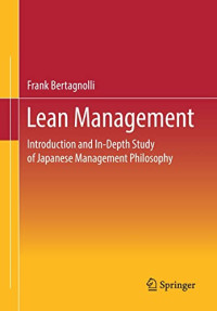 Frank Bertagnolli — Lean Management: Introduction and In-Depth Study of Japanese Management Philosophy