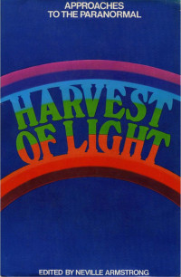 Armstrong Neville — Harvest of light. Approaches to the paranormal