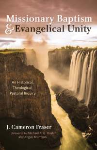 J. Cameron Fraser; — Missionary Baptism & Evangelical Unity