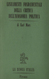 Karl Marx — Lineamenti fondamentali della critica dell'economia politica (Grundrisse) Vol.1