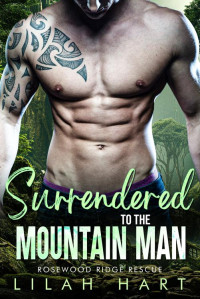 Lilah Hart — Surrendered to the Mountain Man (Rosewood Ridge Rescue Book 6)