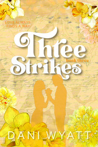 Dani Wyatt — THREE STRIKES: A Grumpy Gambler Falls First Romance Novella