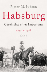 Judson, Pieter M. — Habsburg · Geschichte eines Imperiums 1740-1980