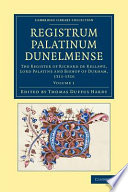 Thomas Duffus Hardy — Registrum Palatinum Dunelmense: The Register of Richard de Kellawe, Lord Palatine and Bishop of Durham, 1311–1316 (Volume 1) (Cambridge Library Collection - Rolls)