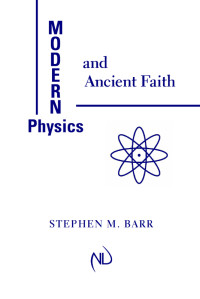 Stephen M. Barr — Modern Physics and Ancient Faith