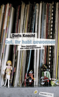 Doris Knecht — Gut, ihr habt gewonnen – Neue Geschichten vom Leben unter Kindern