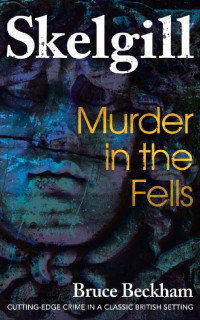 Bruce Beckham — Murder In The Fells (Detective Inspector Skelgill Investigates Book 19)