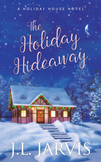 J.L. Jarvis — The Holiday Hideaway: A Holiday House Novel