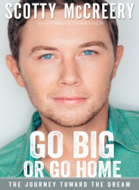 Scotty McCreery;Travis Thrasher; & Travis Thrasher — Go Big or Go Home