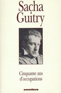 Guitry Sacha [Guitry Sacha] — Cinquante ans d'occupations