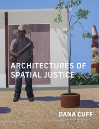 Dana Cuff — Architectures of Spatial Justice