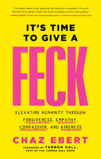 Chaz Ebert — It's Time to Give a FECK: Elevating Humanity through Forgiveness, Empathy, Compassion, and Kindness