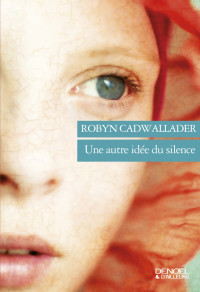 Robyn Cadwallader [Cadwallader, Robyn] — Une autre idée du silence