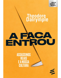 _ — A Faca Entrou. Assassinos Reais e a Nossa Cultura