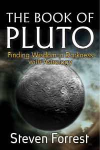 Steven Forrest — The Book of Pluto: Finding Wisdom in Darkness with Astrology