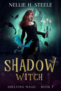 Nellie H. Steele — Shadow Witch: A Magical Library Urban Fantasy Novel