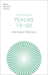 Michael Wilcock; — The Message of Psalms 73-150