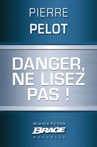 Pelot Pierre [Pelot Pierre] — Danger, ne lisez pas !