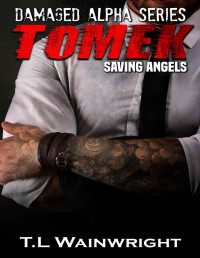 T.L Wainwright — TOMEK. Saving Angels (Damaged Alpha Series Book 2)