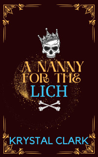 Krystal Clark — A Nanny for the Lich : A Steamy Monster Erotica Short Story