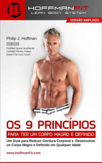 Philip Hoffman — Os 9 Princípios Para ter um Corpo Magro e Definido: Versão Ampliada