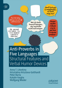 Unknown — Anti Proverbs In Five Languages Structural Features And Verbal Humor Devices Palgrave