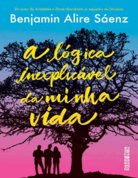 Benjamin Alire Sáenz — A Lógica Inexplicável da Minha Vida