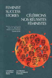 Edited by / Sous la direction de Karen A. Blackford, Marie-Luce Garceau & Sandra Kirby — Feminist Success Stories - Célébrons nos réussits féministes