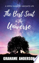 Grahame Anderson — The Best Seat in the Universe: A Simple Guide to Navigate Life