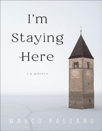 Marco Balzano — I'm Staying Here: A Novel