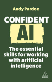 Andy Pardoe — Confident AI: The Essential Skills for Working with Artificial Intelligence