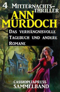 Ann Murdoch — Sammelband 4 Mitternachts-Thriller: Das verhängnisvolle Tagebuch und andere Romane (German Edition)