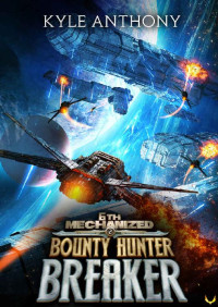 Kyle Anthony — Bounty Hunter Breaker: An Epic Military Sci-Fi Series (6th Mechanized Book 2)