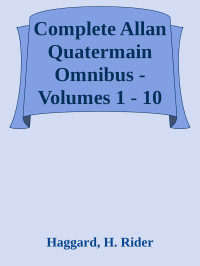 Haggard, H. Rider — Complete Allan Quatermain Omnibus - Volumes 1 - 10