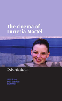 Deborah Martin — The cinema of Lucrecia Martel