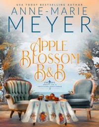 Anne-Marie Meyer — Apple Blossom B&B: A Sweet, Small Town, Southern Romance (Sweet Tea and a Southern Gentleman Book 3)